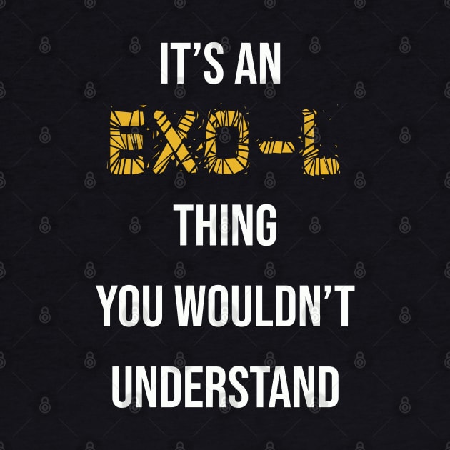 It's An EXO-L Thing You Wouldn't Understand by familycuteycom